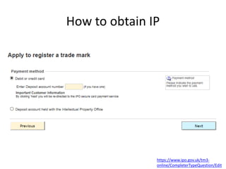 How to obtain IP
https://www.ipo.gov.uk/tm3-
online/CompleterTypeQuestion/Edit
 