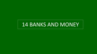 14 BANKS AND MONEY
 
