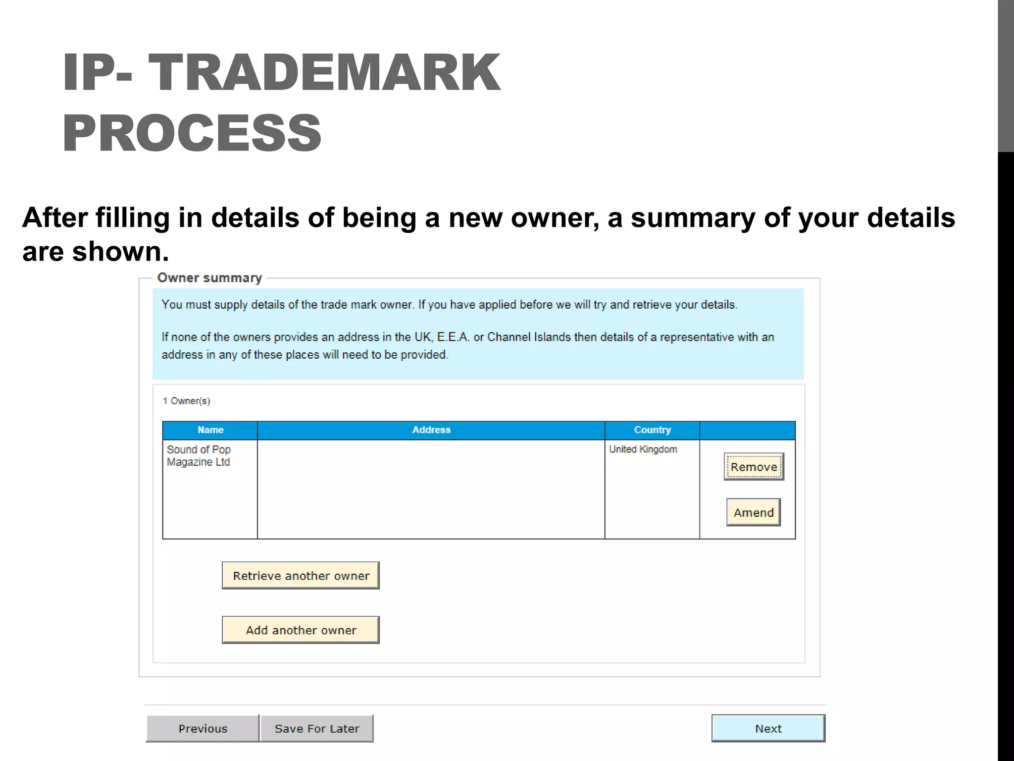 IP- TRADEMARK
PROCESS
After filling in details of being a new owner, a summary of your details
are shown.
 