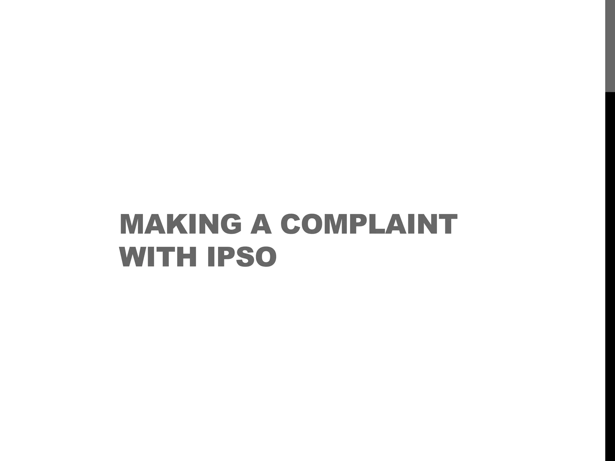 MAKING A COMPLAINT
WITH IPSO
 
