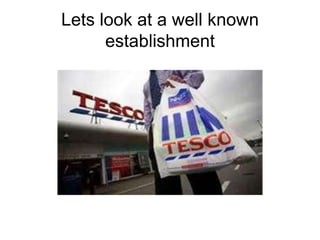 Lets look at a well known
      establishment
 