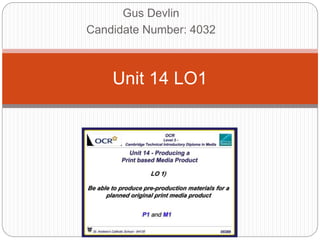 Gus Devlin
Candidate Number: 4032
Unit 14 LO1
 
