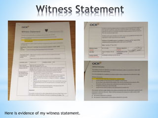 Here is evidence of my witness statement.
 