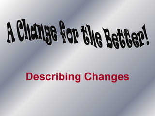 Describing Changes
 