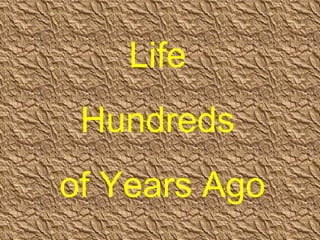 Life  Hundreds  of Years Ago 