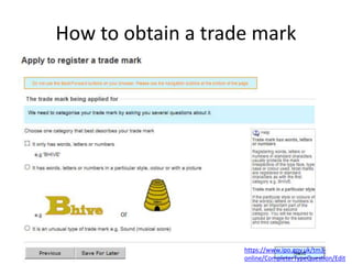 How to obtain a trade mark
https://www.ipo.gov.uk/tm3-
online/CompleterTypeQuestion/Edit
 