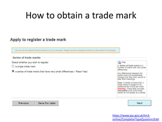 How to obtain a trade mark
https://www.ipo.gov.uk/tm3-
online/CompleterTypeQuestion/Edit
 