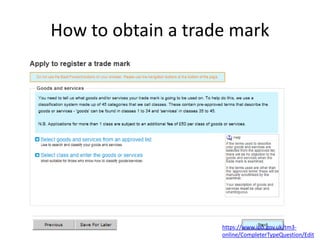 How to obtain a trade mark
https://www.ipo.gov.uk/tm3-
online/CompleterTypeQuestion/Edit
 