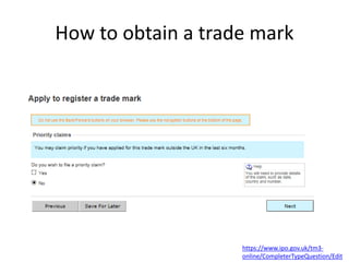 How to obtain a trade mark
https://www.ipo.gov.uk/tm3-
online/CompleterTypeQuestion/Edit
 