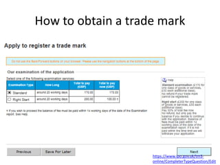 How to obtain a trade mark
https://www.ipo.gov.uk/tm3-
online/CompleterTypeQuestion/Edit
 