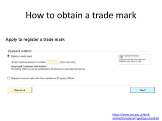 How to obtain a trade mark
https://www.ipo.gov.uk/tm3-
online/CompleterTypeQuestion/Edit
 