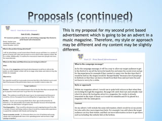 This is my proposal for my second print based
advertisement which is going to be an advert in a
music magazine. Therefore, my style or approach
may be different and my content may be slightly
different.
 