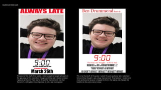 Audience feed back
This was my first draft of my poster. I asked a couple of people who were in
the age group of this movie their thoughts and they said it looked amateur.
I agree to be honest. There is a lot of room for improvement. Like that
there isn’t a billing block instantly shows its not a real movie poster.
This is my final draft of the poster. I asked the same audience who I asked last
time and they thought is was a huge improvement. They believed it looked a lot
more professional because I changed the font in the tagline and changed the
headline to the actors name instead.
 