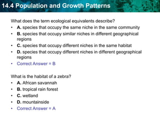 human activitiesWhat does the term ecological equivalents describe? A. species that occupy the same niche in the same community B. species that occupy similar niches in different geographical regions C. species that occupy different niches in the same habitat D. species that occupy different niches in different geographical regions 