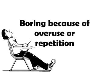 Boring because of overuse or repetition 
