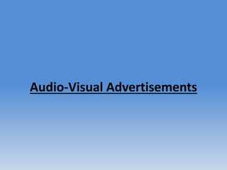 Audio-Visual Advertisements
 