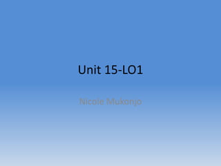 Unit 15-LO1
Nicole Mukonjo
 