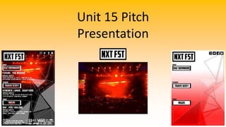 Unit 15 Pitch
Presentation
 