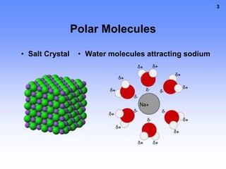 Polar MoleculesSalt CrystalWater molecules attracting sodiumSome DefinitionsA solution is a mixture of 2 or more substances. The substance that dissolves the others is the SOLVENT.The substance that dissolve into the solvent are SOLUTES.Example: Salt WaterWater = Solvent Salt = Solute