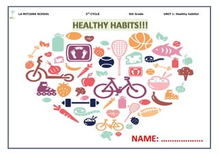 LA MITJANA SCHOOL 3rd
CYCLE 5th Grade UNIT 1: Healthy habilts!
NAME: ……………….
 