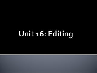 Unit 16: Editing



    Unit 16: Editing
 