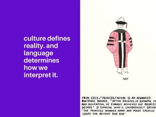 culture defines
reality. and
language
determines
how we
interpret it.
culture defines
reality. and
language
determines
how we
interpret it.
 