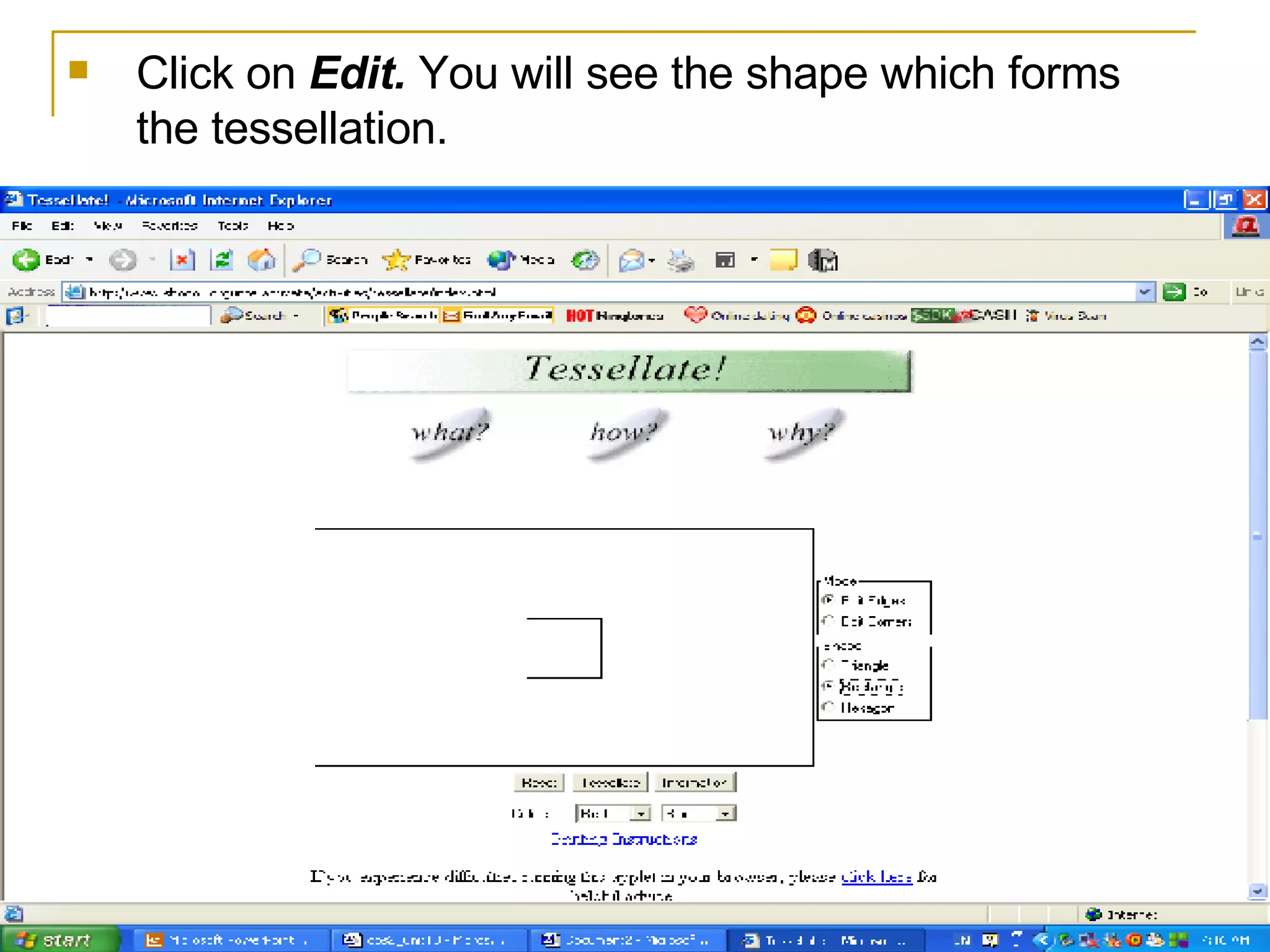 Click on  Edit.  You will see the shape which forms the tessellation.  