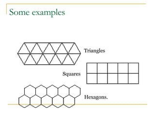 Triangles Squares Hexagons. Some examples 
