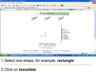 Select one shape, for example,  rectangle   Click on  tessellate   
