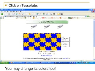 Click on Tessellate.  You may change its colors too!  