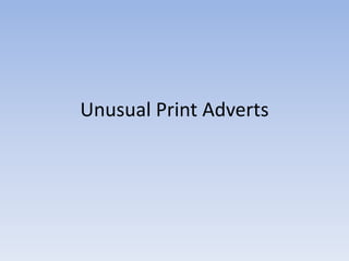 Unusual Print Adverts
 