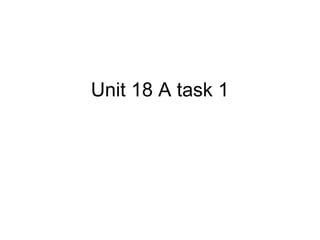 Unit 18 A task 1
 