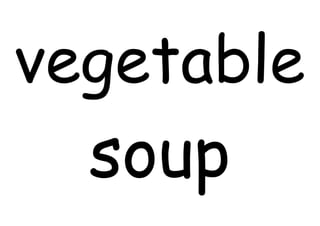 vegetable
soup
 