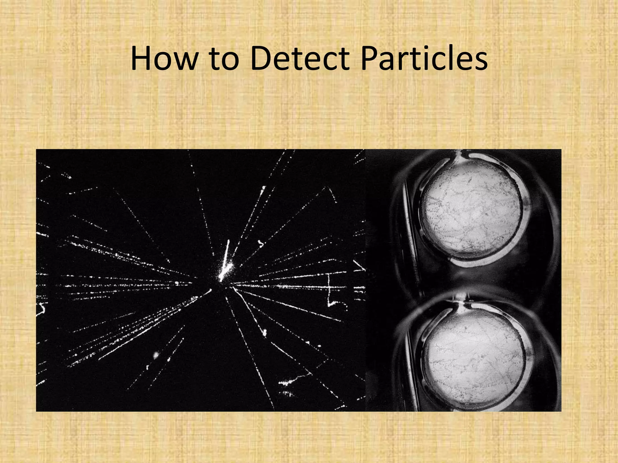 How to Detect Particles