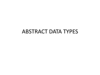 ABSTRACT DATA TYPES
 