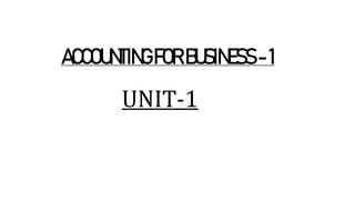 ACCOUNTINGFORBUSINESS-1
UNIT-1
 