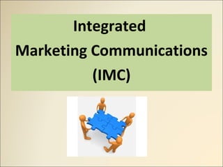 Integrated
Marketing Communications
(IMC)
 