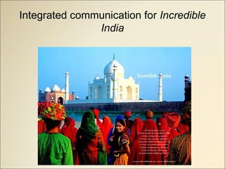 Integrated communication for Incredible
India
 