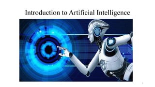Introduction to Artificial Intelligence
1
 