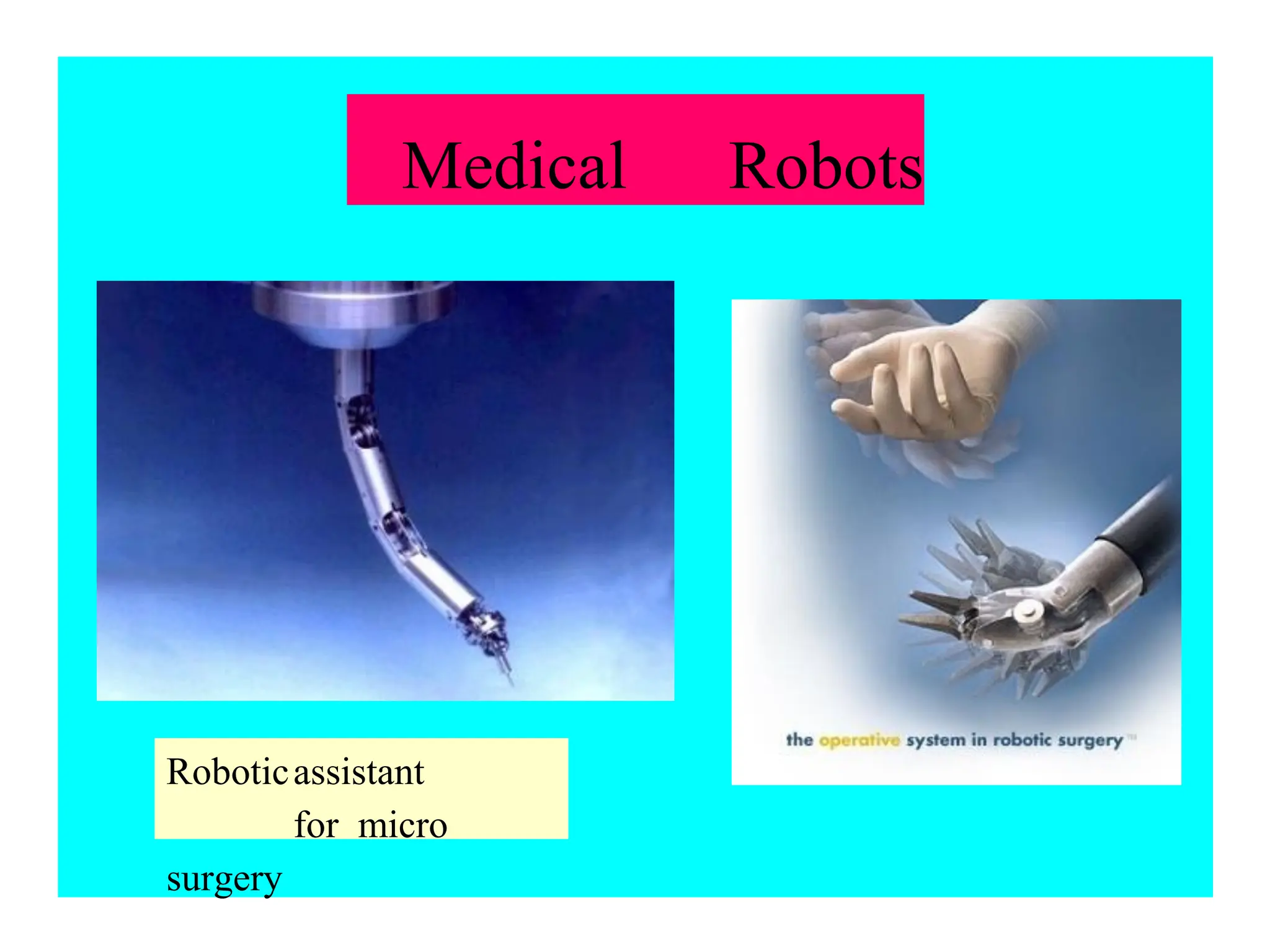 Medical Robots
Roboticassistant
for micro
surgery
 