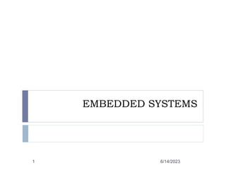 EMBEDDED SYSTEMS
6/14/2023
1
 