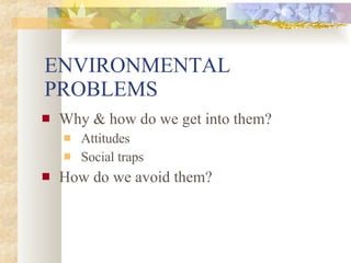 ENVIRONMENTAL PROBLEMS ,[object Object],[object Object],[object Object],[object Object]