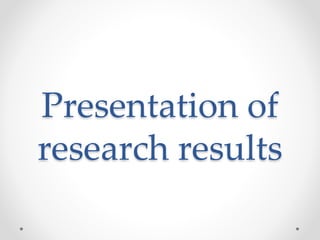 Presentation of
research results
 