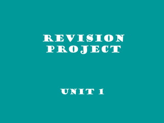 REVISION project UNIT 1 