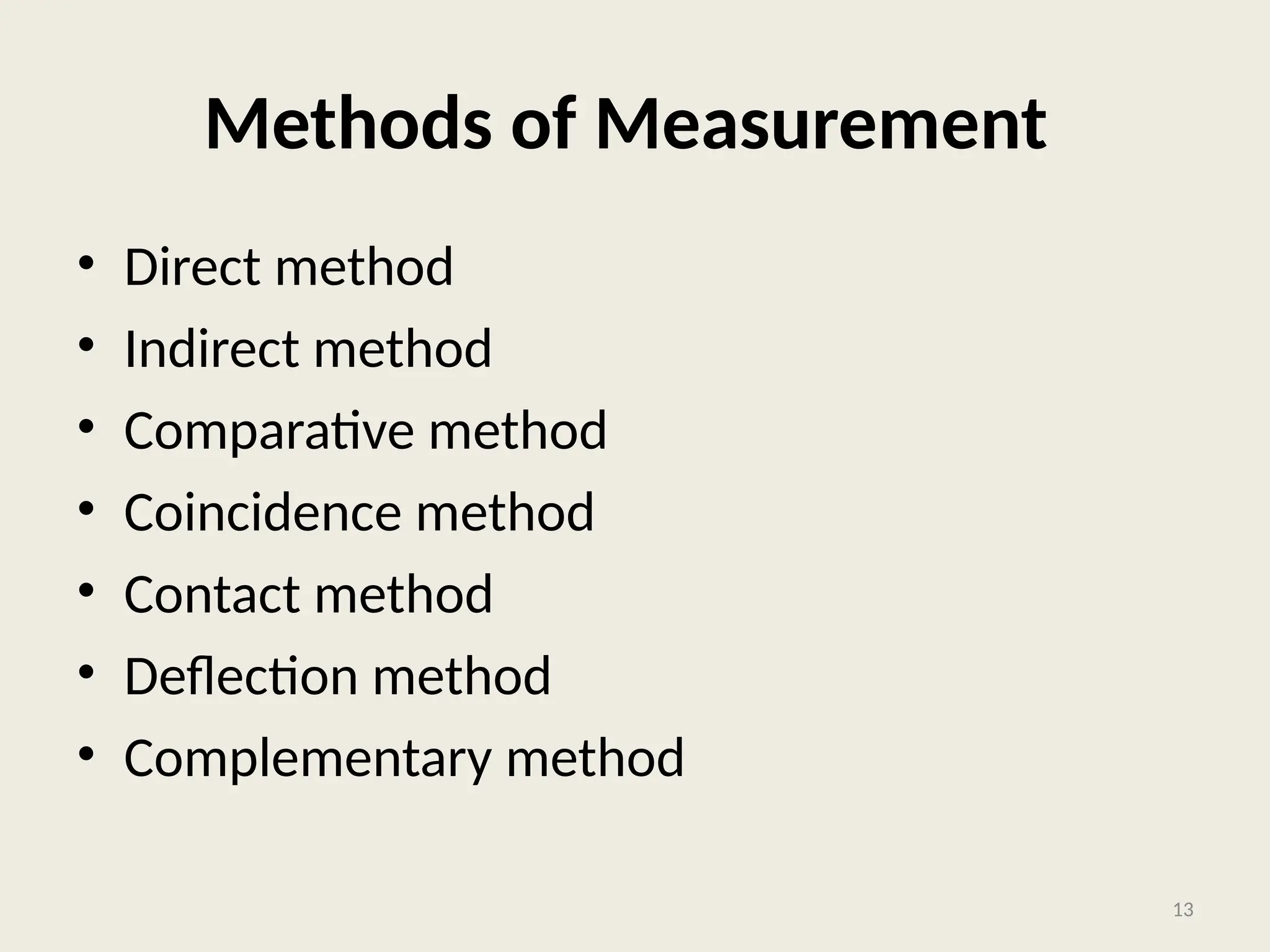 Methods of Measurement
• Direct method
• Indirect method
• Comparative method
• Coincidence method
• Contact method
• Deflection method
• Complementary method
13
 