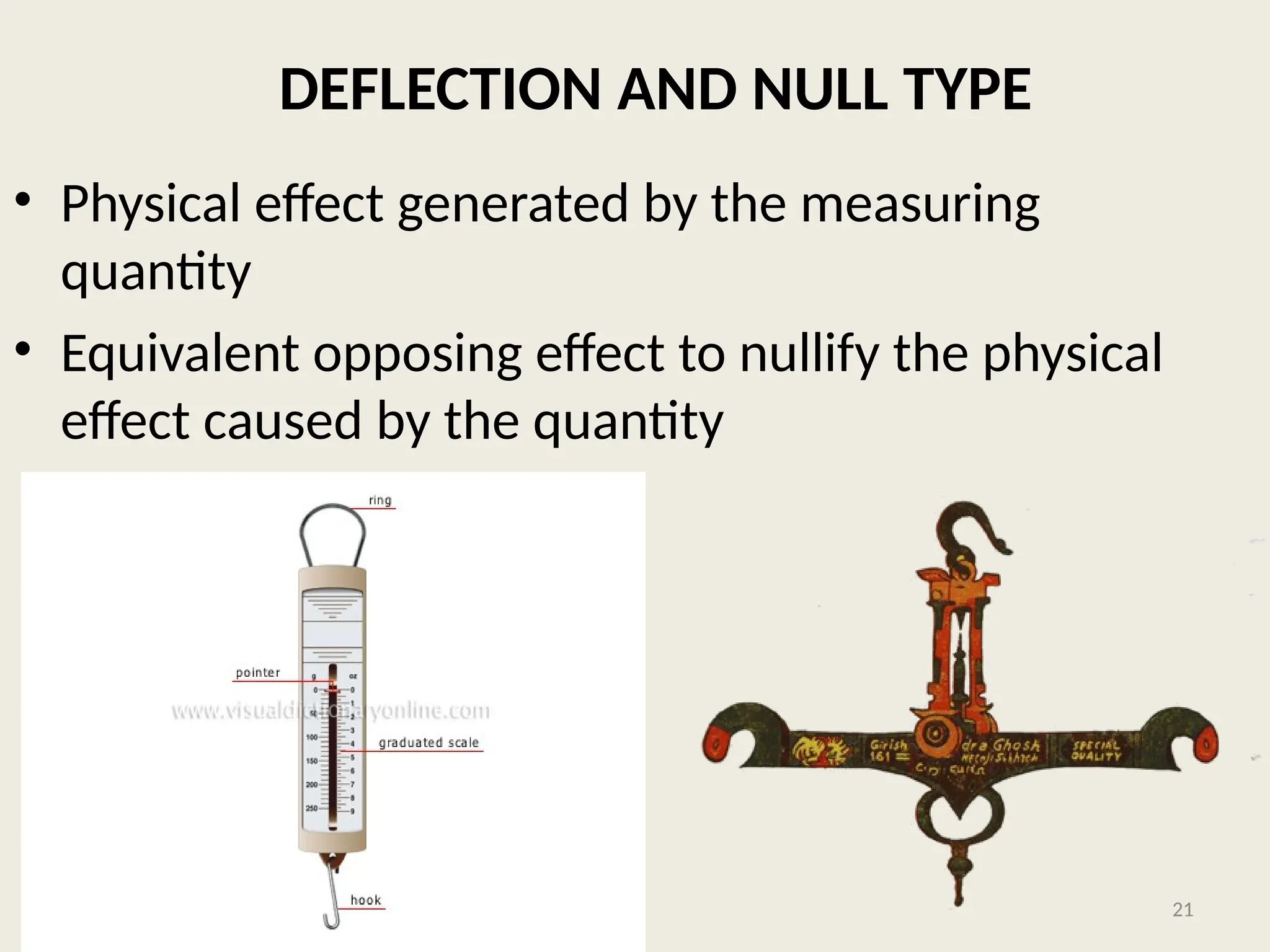 DEFLECTION AND NULL TYPE
• Physical effect generated by the measuring
quantity
• Equivalent opposing effect to nullify the physical
effect caused by the quantity
21
 