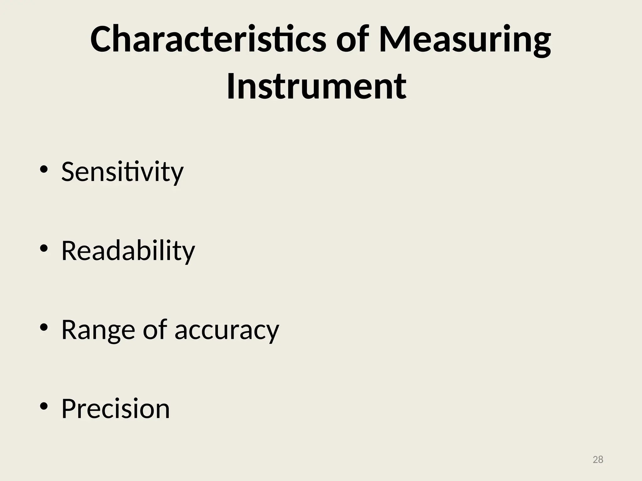 Characteristics of Measuring
Instrument
• Sensitivity
• Readability
• Range of accuracy
• Precision
28
 