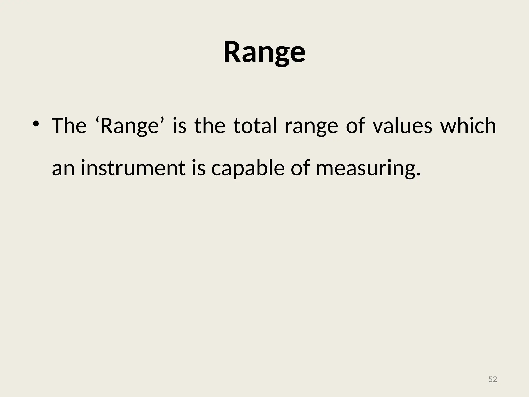 Range
• The ‘Range’ is the total range of values which
an instrument is capable of measuring.
52
 