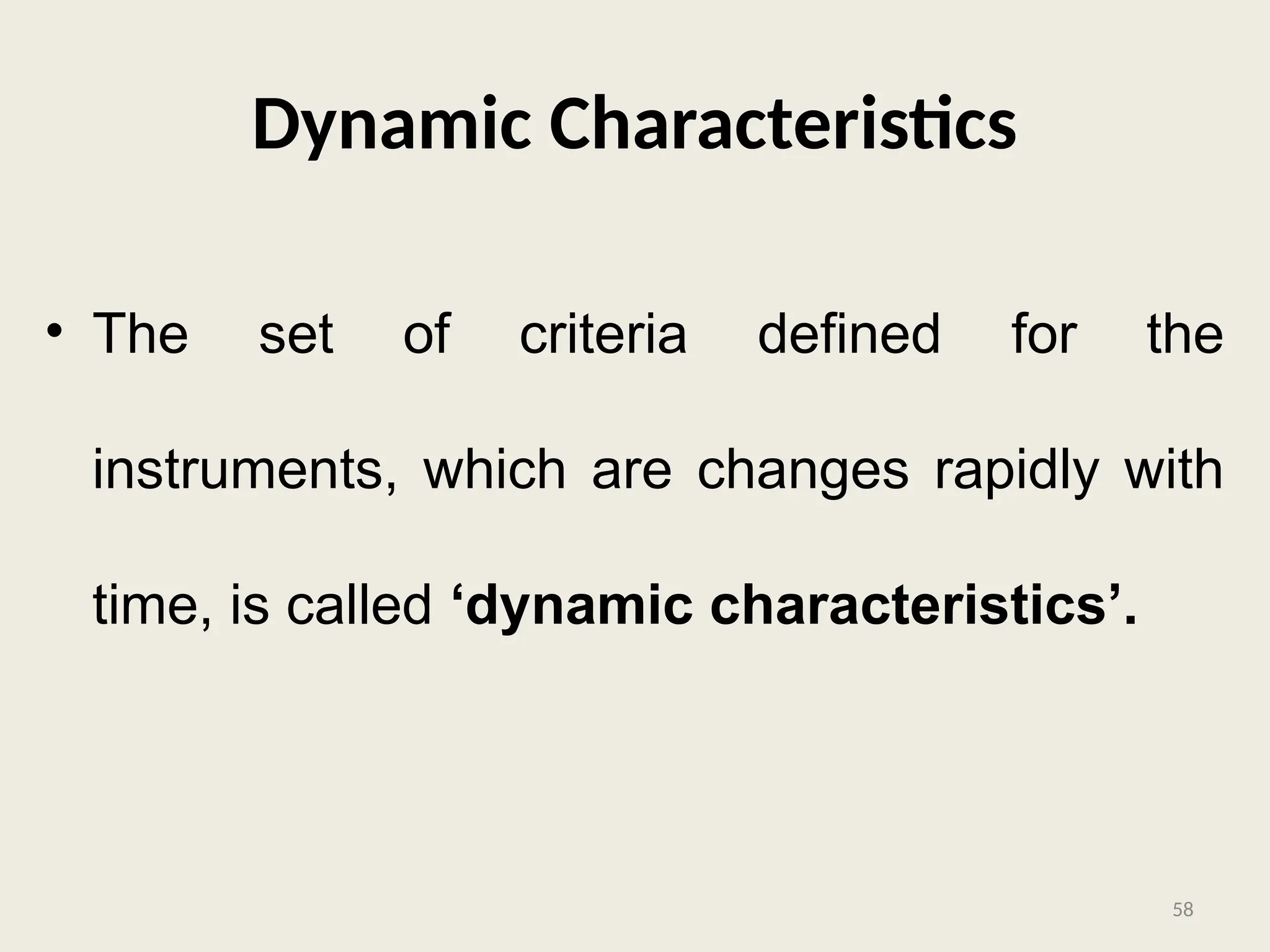 Dynamic Characteristics
• The set of criteria defined for the
instruments, which are changes rapidly with
time, is called ‘dynamic characteristics’.
58
 