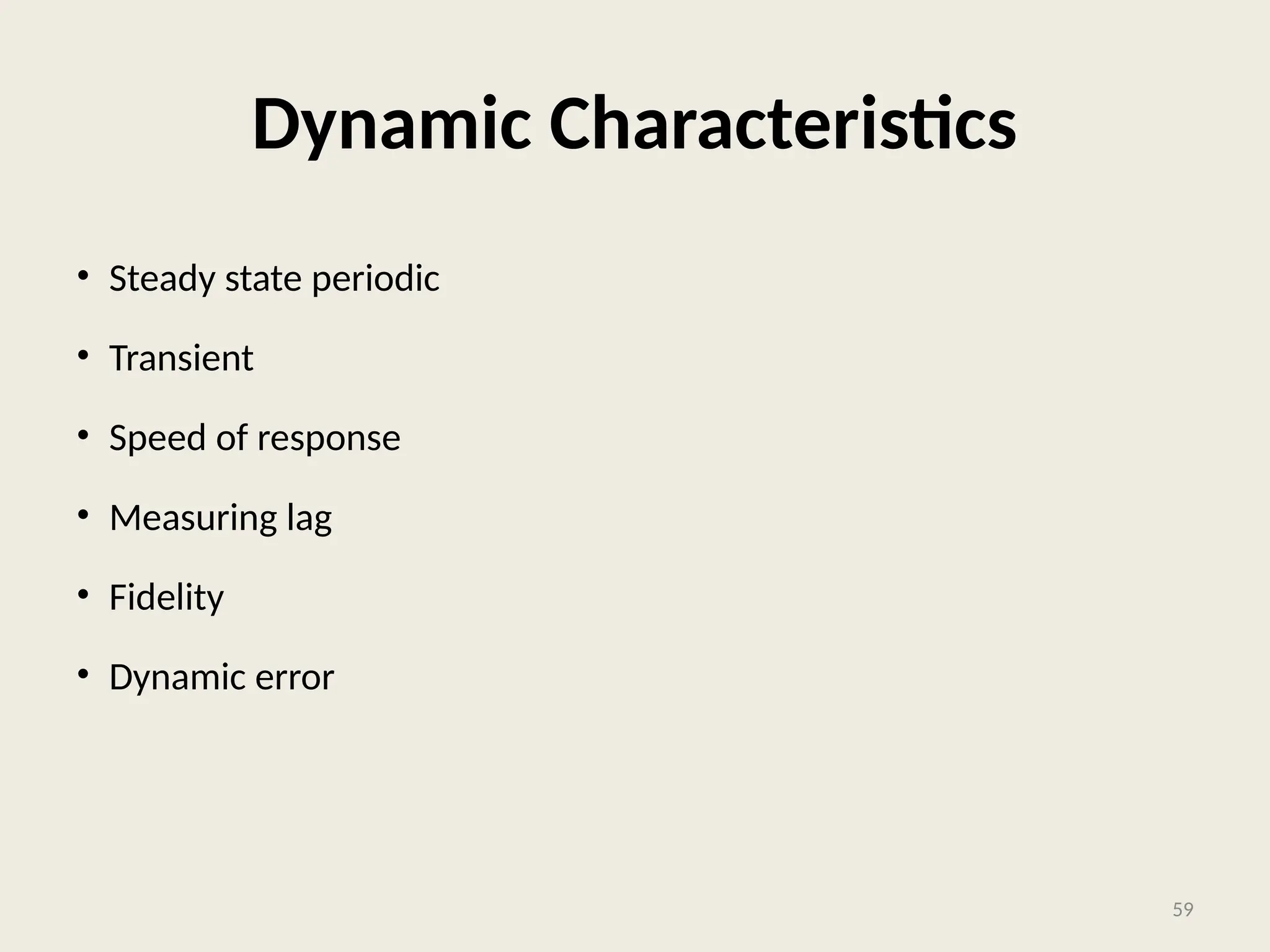 Dynamic Characteristics
• Steady state periodic
• Transient
• Speed of response
• Measuring lag
• Fidelity
• Dynamic error
59
 